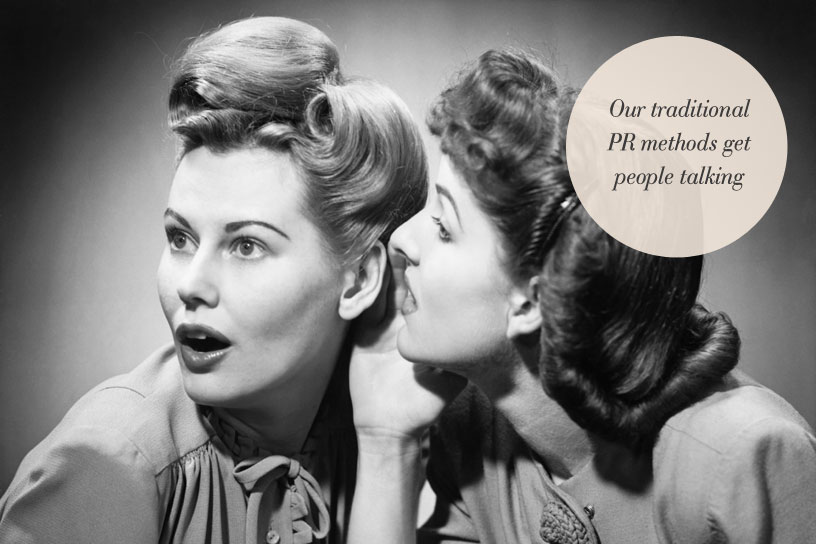 Our traditional PR methods get people talking